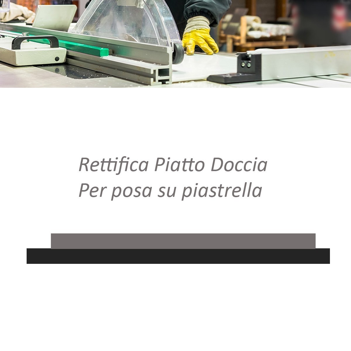 Rettifica Piatto doccia - Per posa su piastrelle